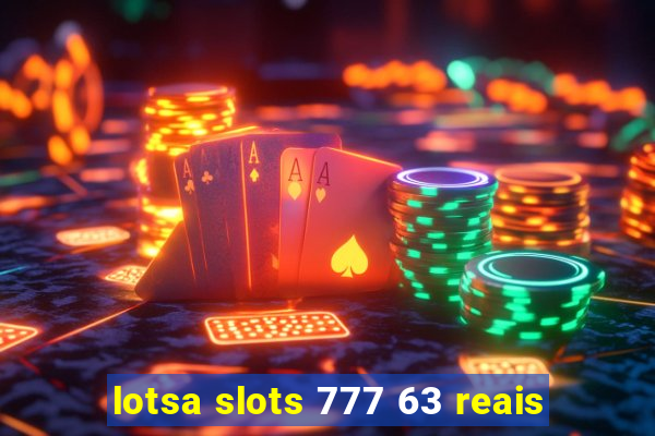 lotsa slots 777 63 reais